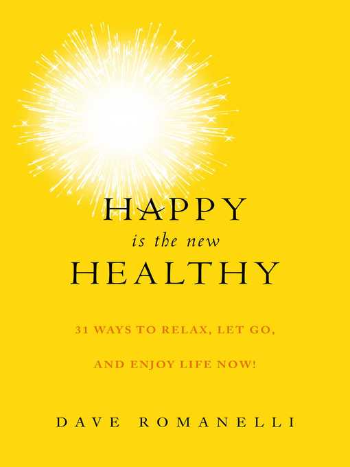 Cover image for Happy Is the New Healthy: 31 Ways to Relax, Let Go, and Enjoy Life NOW!